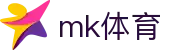 MK体育（MK）中国官网 - MK体育官方资讯入口